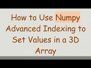 How to Use Numpy Advanced Indexing to Set Values in a 3D Array