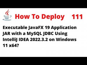 How To Deploy a JavaFX 19 JAR with a MySQL using JDBC in IntelliJ 2022.3.2 on Windows 11 x64