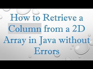 How to Retrieve a Column from a 2D Array in Java without Errors