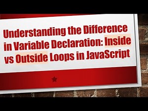 Understanding the Difference in Variable Declaration: Inside vs Outside Loops in JavaScript