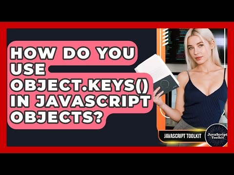 How Do You Use Object.keys() In JavaScript Objects? - JavaScript Toolkit
