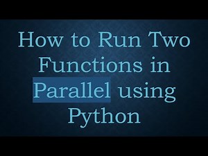 How to Run Two Functions in Parallel using Python