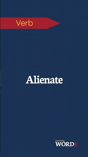 Alienate | To cause someone to feel isolated