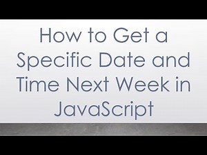 How to Get a Specific Date and Time Next Week in JavaScript