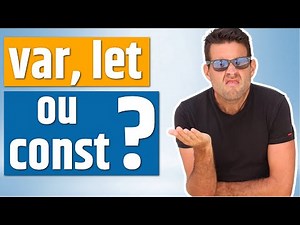 Quand doit-on utiliser VAR, LET ou CONST ??