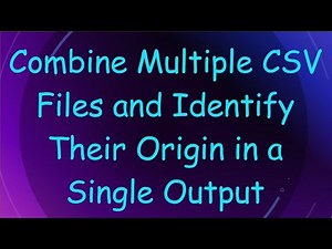 Combine Multiple CSV Files and Identify Their Origin in a Single Output