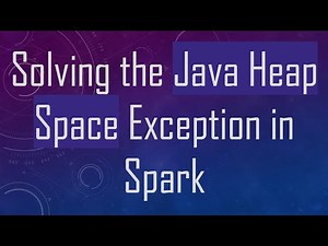Solving the Java Heap Space Exception in Spark