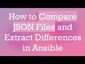 How to Compare JSON Files and Extract Differences in Ansible