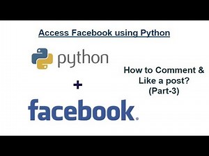 How to access Facebook using Python : How to Comment and Like on Post?