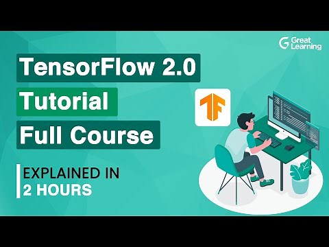 TensorFlow 2.0 Tutorial - Full Course | TensorFlow Tutorial | Deep Learning | Great Learning