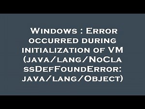 Windows : Error occurred during initialization of VM (java/lang/NoClassDefFoundError: java/lang/Obje