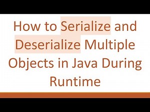 How to Serialize and Deserialize Multiple Objects in Java During Runtime