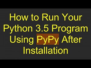 How to Run Your Python 3.5 Program Using PyPy After Installation