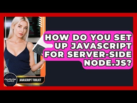 How Do You Set Up JavaScript For Server-side Node.js? - JavaScript Toolkit