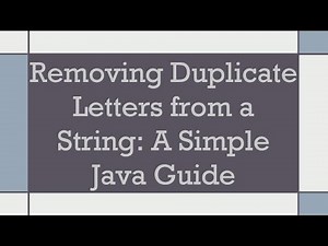 Removing Duplicate Letters from a String: A Simple Java Guide