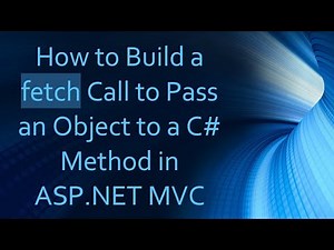 How to Build a fetch Call to Pass an Object to a C- Method in ASP.NET MVC