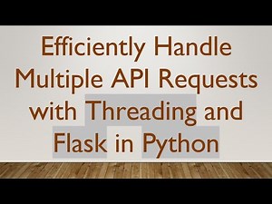 Efficiently Handle Multiple API Requests with Threading and Flask in Python