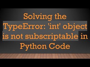 Solving the TypeError: 'int' object is not subscriptable in Python Code