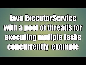Java ExecutorService with a pool of threads for executing mutiple tasks example