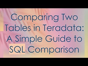 Comparing Two Tables in Teradata: A Simple Guide to SQL Comparison