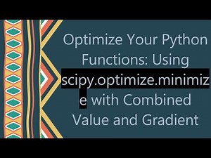 Optimize Your Python Functions: Using scipy.optimize.minimize with Combined Value and Gradient