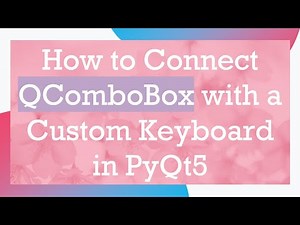 How to Connect QComboBox with a Custom Keyboard in PyQt5