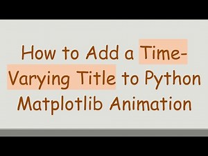 How to Add a Time-Varying Title to Python Matplotlib Animation