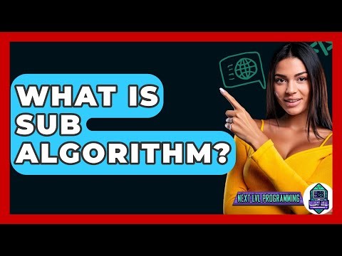 What Is Sub Algorithm? - Next LVL Programming