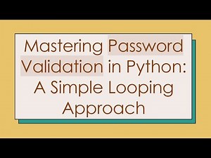 Mastering Password Validation in Python: A Simple Looping Approach