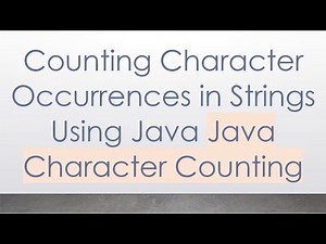 Counting Character Occurrences in Strings Using Java Java Character Counting
