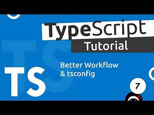 TypeScript Tutorial #7 - Better Workflow & tsconfig