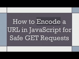 How to Encode a URL in JavaScript for Safe GET Requests