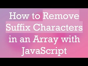 How to Remove Suffix Characters in an Array with JavaScript
