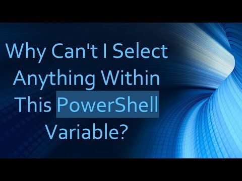 Why Can't I Select Anything Within This PowerShell Variable?