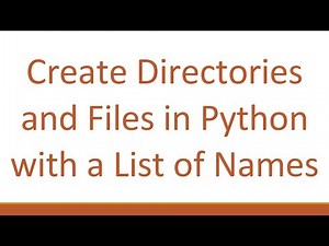 Create Directories and Files in Python with a List of Names