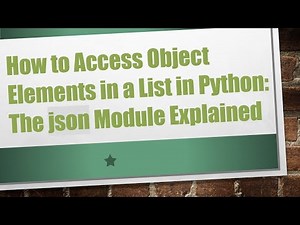 How to Access Object Elements in a List in Python: The json Module Explained