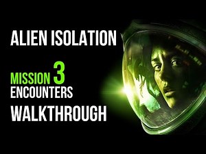 Alien Isolation Walkthrough Mission 3 Encounters Gameplay Let's Play