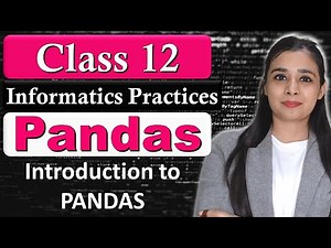 Introduction to PANDAS - Data Handling Using Pandas | CBSE Class 12 - IP | Lovejeet Arora