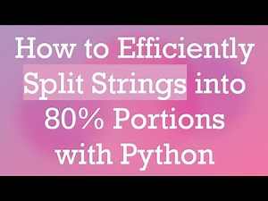 How to Efficiently Split Strings into 80% Portions with Python