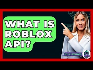 What Is Roblox API? - Next LVL Programming