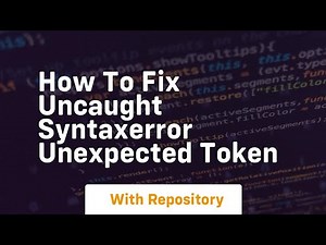 how to fix uncaught syntaxerror unexpected token