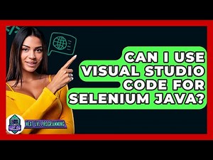 Can I Use Visual Studio Code For Selenium Java? - Next LVL Programming