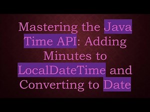 Mastering the Java Time API: Adding Minutes to LocalDateTime and Converting to Date