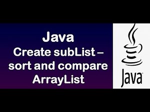 Java ArrayList - Creating subList - sorting and comparing ArrayList - Demo