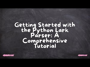 Getting Started with the Python Lark Parser: A Comprehensive Tutorial