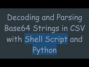 Decoding and Parsing Base64 Strings in CSV with Shell Script and Python