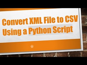 Convert XML File to CSV Using a Python Script