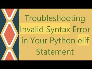 Troubleshooting Invalid Syntax Error in Your Python elif Statement