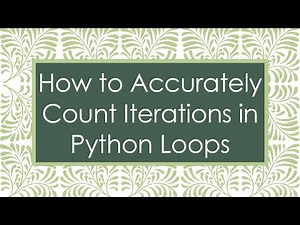 How to Accurately Count Iterations in Python Loops