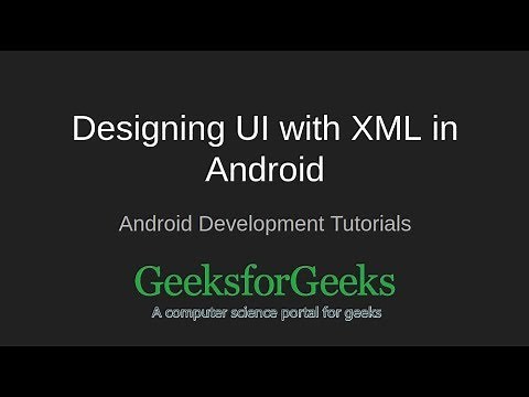 Android Development Tutorials | Designing UI with XML in Android | GeeksforGeeks